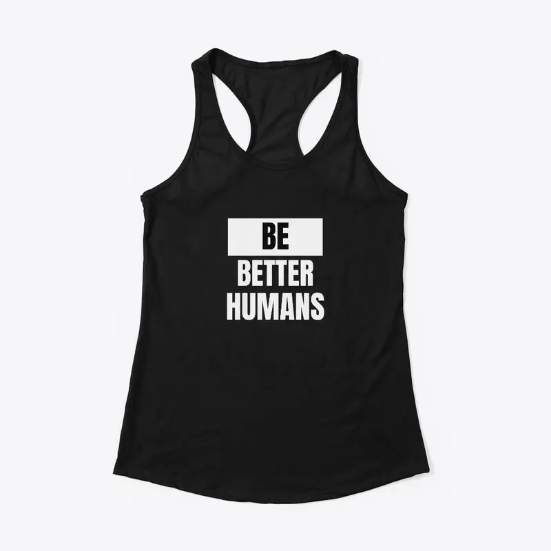 Be Better Humans