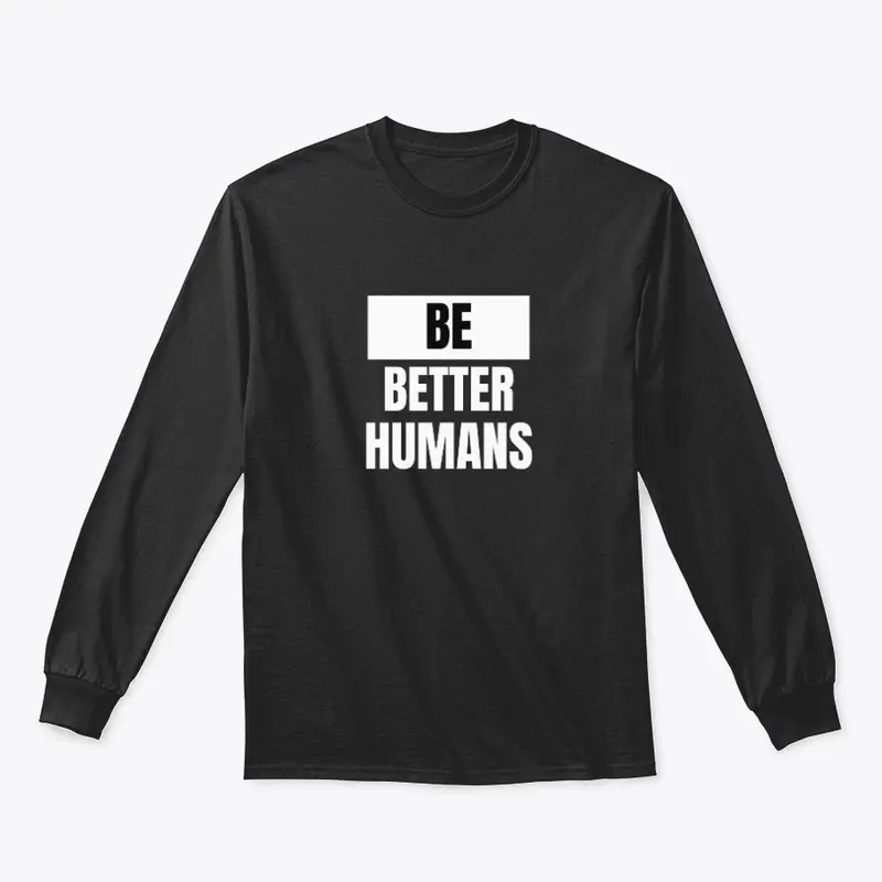 Be Better Humans