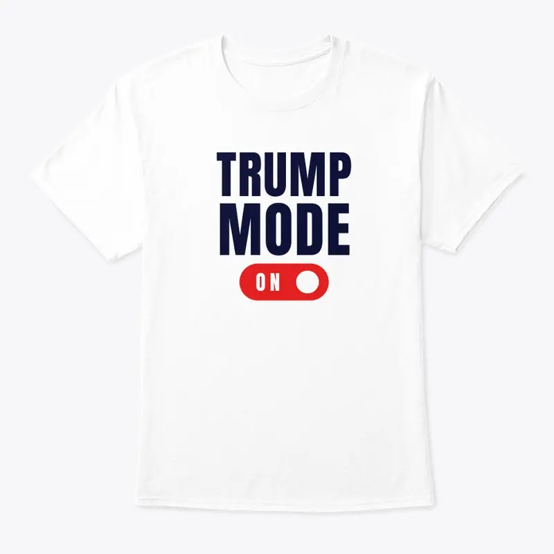 Trump Mode Tee's & Hoodies